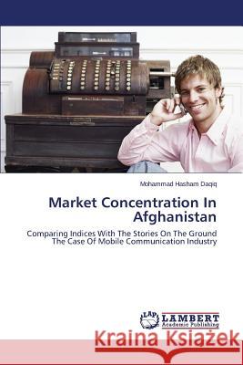 Market Concentration In Afghanistan Daqiq Mohammad Hasham 9783659630781