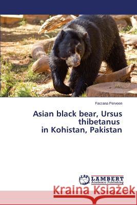 Asian black bear, Ursus thibetanus in Kohistan, Pakistan Perveen Farzana 9783659631207