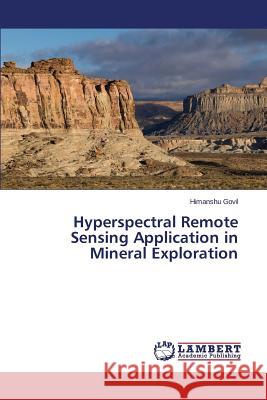 Hyperspectral Remote Sensing Application in Mineral Exploration Govil Himanshu 9783659631450 LAP Lambert Academic Publishing