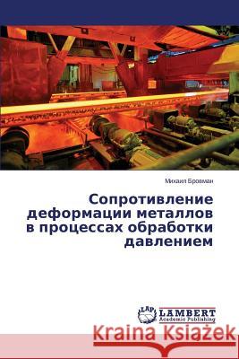 Soprotivlenie deformatsii metallov v protsessakh obrabotki davleniem Brovman Mikhail 9783659631542