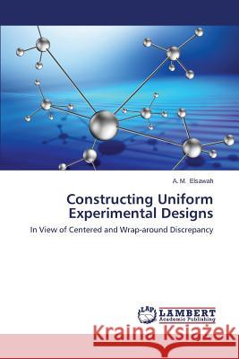 Constructing Uniform Experimental Designs Elsawah a. M. 9783659631856 LAP Lambert Academic Publishing