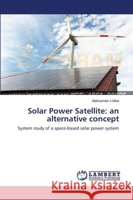 Solar Power Satellite: an alternative concept Lidtke, Aleksander 9783659631993