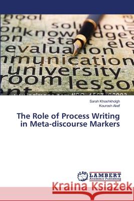 The Role of Process Writing in Meta-discourse Markers Khoshkholgh Sarah                        Akef Kourosh 9783659632389