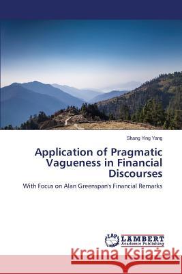 Application of Pragmatic Vagueness in Financial Discourses Yang Shang Ying 9783659632433 LAP Lambert Academic Publishing