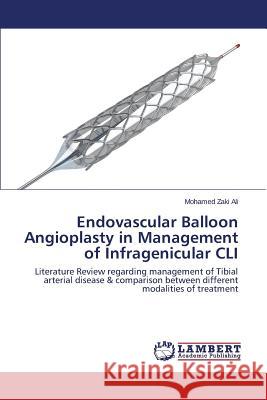 Endovascular Balloon Angioplasty in Management of Infragenicular CLI Zaki Ali Mohamed 9783659632532 LAP Lambert Academic Publishing