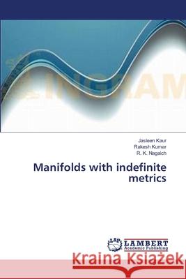 Manifolds with indefinite metrics Kaur Jasleen                             Kumar Rakesh                             Nagaich R. K. 9783659632563 LAP Lambert Academic Publishing