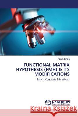 Functional Matrix Hypothesis (FMH) & its Modifications Singla Ritesh 9783659632686