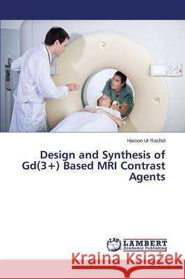 Design and Synthesis of Gd(3+) Based MRI Contrast Agents Ur Rashid Haroon 9783659632822