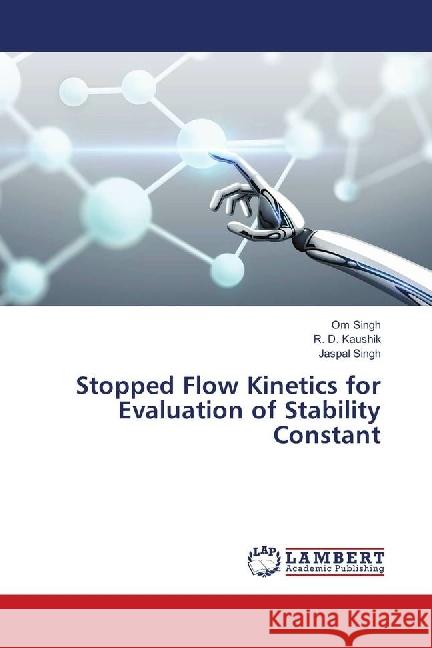 Stopped Flow Kinetics for Evaluation of Stability Constant Singh, Om; Kaushik, R. D.; Singh, Jaspal 9783659632860 LAP Lambert Academic Publishing