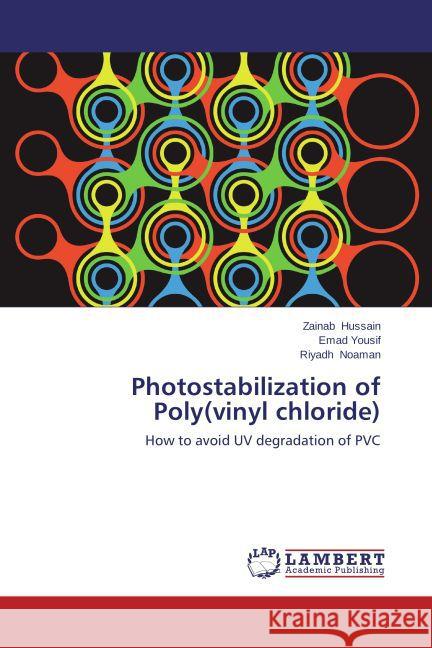 Photostabilization of Poly(vinyl chloride) : How to avoid UV degradation of PVC Hussain, Zainab; Yousif, Emad; Noaman, Riyadh 9783659632921 LAP Lambert Academic Publishing