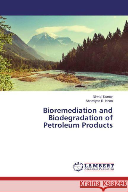 Bioremediation and Biodegradation of Petroleum Products Kumar, Nirmal; Khan, Shamiyan R. 9783659632938 LAP Lambert Academic Publishing