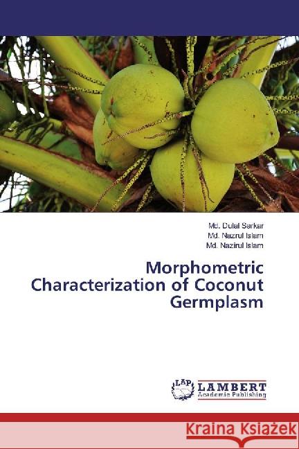 Morphometric Characterization of Coconut Germplasm Sarkar, Md. Dulal; Islam, Md. Nazrul; Islam, Md. Nazirul 9783659632952 LAP Lambert Academic Publishing