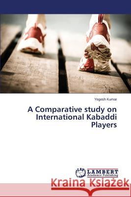 A Comparative study on International Kabaddi Players Kumar Yogesh 9783659633034