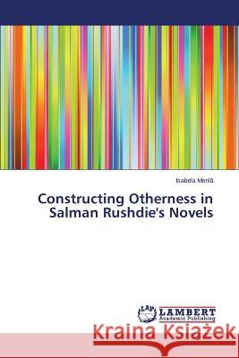 Constructing Otherness in Salman Rushdie's Novels Meril 9783659633140 LAP Lambert Academic Publishing