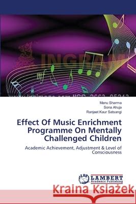 Effect Of Music Enrichment Programme On Mentally Challenged Children Sharma, Manu 9783659633218 LAP Lambert Academic Publishing