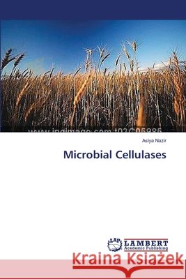 Microbial Cellulases Nazir Asiya 9783659633393