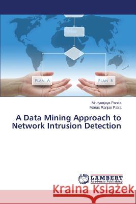 A Data Mining Approach to Network Intrusion Detection Panda Mrutyunjaya                        Patra Manas Ranjan 9783659633577