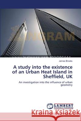 A study into the existence of an Urban Heat Island in Sheffield, UK Brooks, James 9783659633584