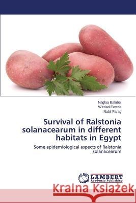 Survival of Ralstonia solanacearum in different habitats in Egypt Balabel Naglaa 9783659633621