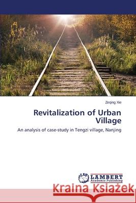 Revitalization of Urban Village Xie Zeqing 9783659634093 LAP Lambert Academic Publishing