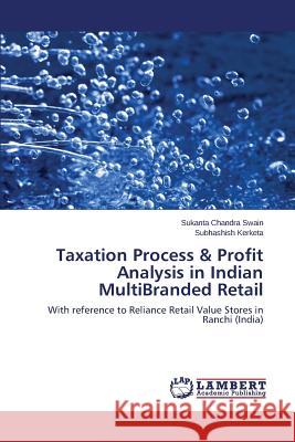Taxation Process & Profit Analysis in Indian MultiBranded Retail Swain Sukanta Chandra 9783659634314
