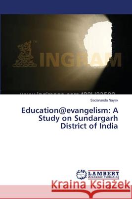 Education@evangelism: A Study on Sundargarh District of India Nayak Sadananda 9783659634376