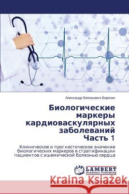 Biologicheskie markery kardiovaskulyarnykh zabolevaniy Chast' 1 Berezin Aleksandr Evgen'evich 9783659634390