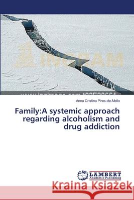 Family: A systemic approach regarding alcoholism and drug addiction Pires-De-Mello, Anna Cristina 9783659634604