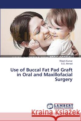 Use of Buccal Fat Pad Graft in Oral and Maxillofacial Surgery Kumar Ritesh                             Ahmed S. S. 9783659634659 LAP Lambert Academic Publishing