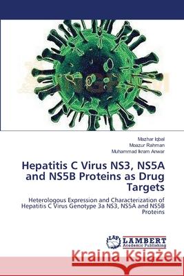 Hepatitis C Virus NS3, NS5A and NS5B Proteins as Drug Targets Iqbal, Mazhar 9783659634703 LAP Lambert Academic Publishing