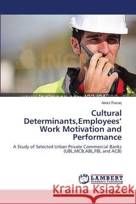 Cultural Determinants, Employees' Work Motivation and Performance Razaq, Abdul 9783659634741