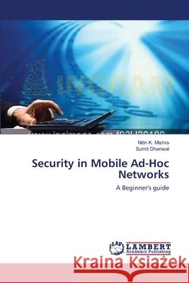 Security in Mobile Ad-Hoc Networks Mishra, Nitin K. 9783659634802