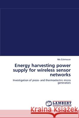 Energy harvesting power supply for wireless sensor networks Edvinsson, Nils 9783659634864