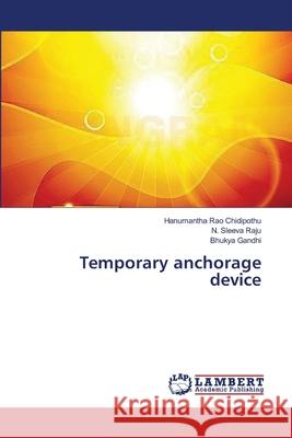 Temporary anchorage device Chidipothu Hanumantha Rao                Raju N. Sleeva                           Gandhi Bhukya 9783659635069 LAP Lambert Academic Publishing