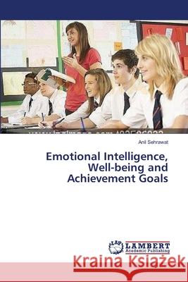 Emotional Intelligence, Well-being and Achievement Goals Sehrawat, Anil 9783659635212