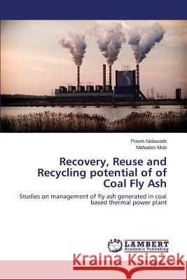 Recovery, Reuse and Recycling potential of of Coal Fly Ash Nalawade Pravin 9783659635380 LAP Lambert Academic Publishing