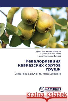 Revalorizatsiya kavkazskikh sortov grushi Bandurko Irina Anatol'evna 9783659635496 LAP Lambert Academic Publishing