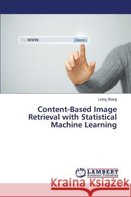 Content-Based Image Retrieval with Statistical Machine Learning Zhang Lining 9783659635571 LAP Lambert Academic Publishing