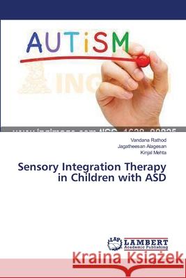 Sensory Integration Therapy in Children with ASD Rathod Vandana                           Alagesan Jagatheesan                     Mehta Kinjal 9783659636004