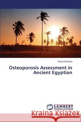 Osteoporosis Assessment in Ancient Egyptian El-Banna Rokia 9783659636158 LAP Lambert Academic Publishing
