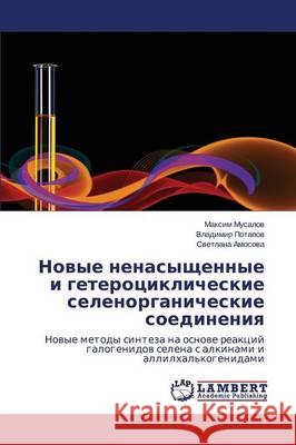 Novye nenasyshchennye i geterotsiklicheskie selenorganicheskie soedineniya Musalov Maksim 9783659636547 LAP Lambert Academic Publishing