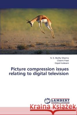 Picture compression issues relating to digital television J. Rose S Patel Charmi                             Kulakarni Gopal 9783659636578