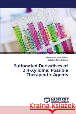 Sulfonated Derivatives of 2,4-Xylidine: Possible Therapeutic Agents Abbasi Muhammad Athar                    Siddiqui Sabahat Zahra 9783659636585