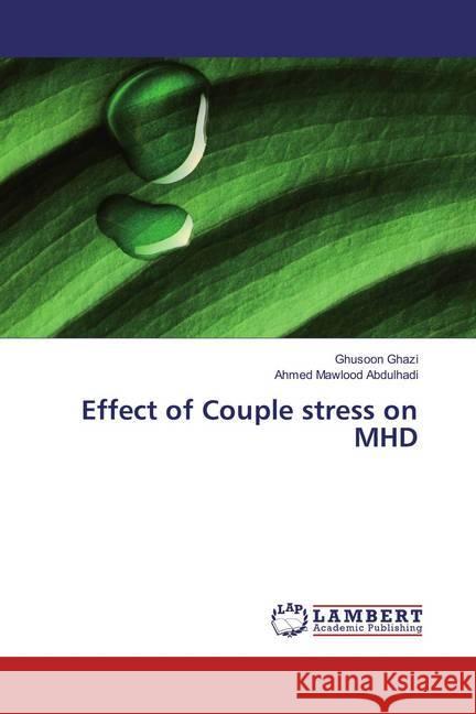 Effect of Couple stress on MHD Ghazi, Ghusoon; Abdulhadi, Ahmed Mawlood 9783659636646