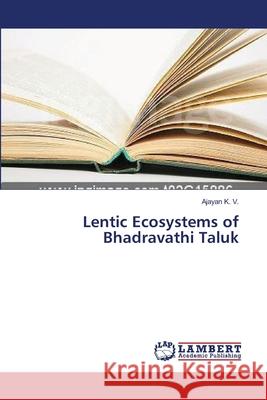 Lentic Ecosystems of Bhadravathi Taluk K. V. Ajayan 9783659636868 LAP Lambert Academic Publishing