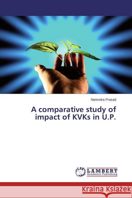 A comparative study of impact of KVKs in U.P. Prasad, Narendra 9783659636974 LAP Lambert Academic Publishing