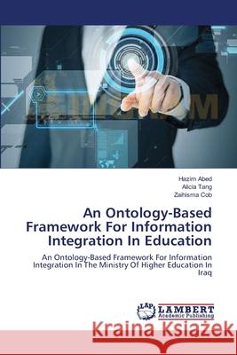 An Ontology-Based Framework For Information Integration In Education Abed, Hazim 9783659637087