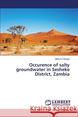 Occurence of salty groundwater in Sesheke District, Zambia Chongo Mkhuzo 9783659637117 LAP Lambert Academic Publishing