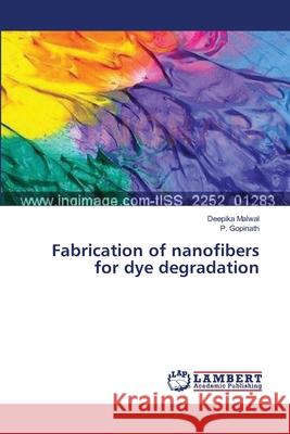 Fabrication of nanofibers for dye degradation Malwal, Deepika 9783659637216 LAP Lambert Academic Publishing