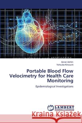 Portable Blood Flow Velocimetry for Health Care Monitoring Azhim Azran                              Kinouchi Yohsuke 9783659637230